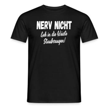 Nerv Nicht geh in die Wüste Saubsaugen! Statemant - Männer T-Shirt - Schwarz - Vorne - AI Model Male 178 light (178cm)