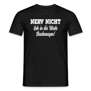 Nerv Nicht geh in die Wüste Saubsaugen! Statemant - Männer T-Shirt - Schwarz - Vorne - AI Model Male 178 light (178cm)