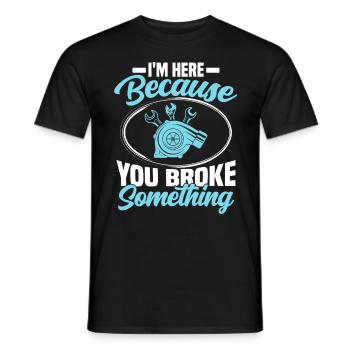 im here because you broke something Mechanic - Men's T-Shirt - black - Front - AI Model Male 178 light (178cm)