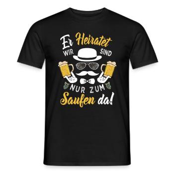 ER heiratet Wir sind nur zum Saufen da! Bräutigam - Männer T-Shirt - Schwarz - Vorne - AI Model Male 178 light (178cm)