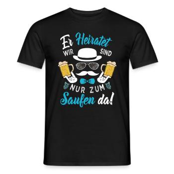 ER heiratet Wir sind nur zum Saufen da! Bräutigam - Männer T-Shirt - Schwarz - Vorne - AI Model Male 178 light (178cm)