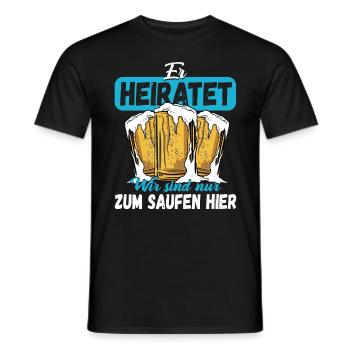 ER heiratet Wir sind nur zum Saufen da! Bräutigam - Männer T-Shirt - Schwarz - Vorne - AI Model Male 178 light (178cm)