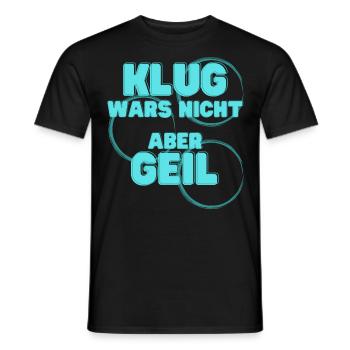 klug wars nicht aber geil geschenk idee spruch - Männer T-Shirt - Schwarz - Vorne - AI Model Male 178 light (178cm)