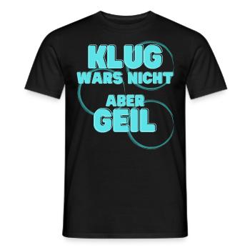 klug wars nicht aber geil geschenk idee spruch - Männer T-Shirt - Schwarz - Vorne - AI Model Male 178 light (178cm)
