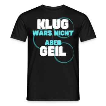 klug wars nicht aber geil geschenk idee spruch - Männer T-Shirt - Schwarz - Vorne - AI Model Male 178 light (178cm)