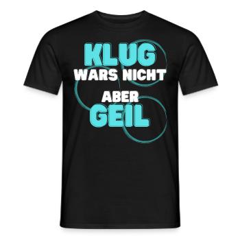 klug wars nicht aber geil geschenk idee spruch - Männer T-Shirt - Schwarz - Vorne - AI Model Male 178 light (178cm)