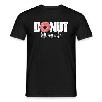 Donut or Donut Kill my Vibe Lustiges Donut - Men's T-Shirt - black - Front - AI Model Male 178 light (178cm)