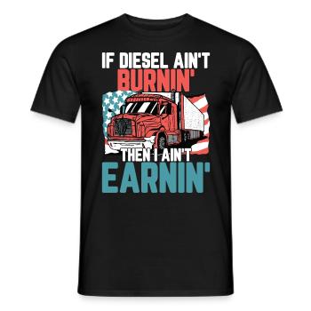 If Diesel Ain't Burnin I Ain't Earnin - Men's T-Shirt - black - Front - AI Model Male 178 light (178cm)