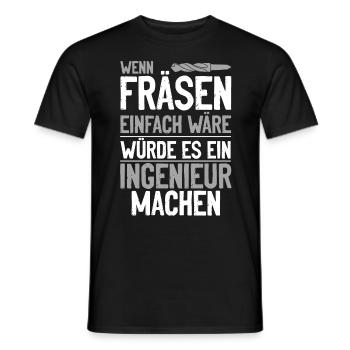 Wen Fräsen einfach wäre würde es ein Ingenieur tun - Männer T-Shirt - Schwarz - Vorne - AI Model Male 178 light (178cm)