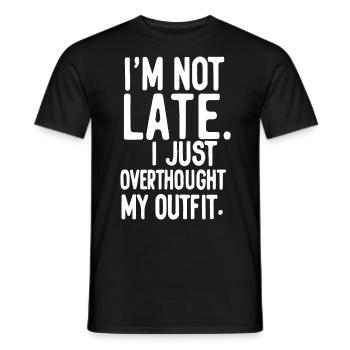 Ich bin nicht spät dran, ich habe nur zu viel über mein Outfit nachgedacht - Männer T-Shirt - Schwarz - Vorne - AI Model Male 178 light (178cm)