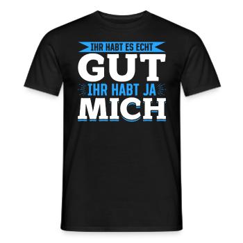 Ihr habt es echt gut – ihr habt ja mich - Männer T-Shirt - Schwarz - Vorne - AI Model Male 178 light (178cm)
