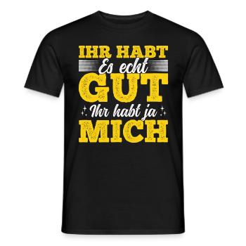 Ihr habt es echt gut – ihr habt ja mich - Männer T-Shirt - Schwarz - Vorne - AI Model Male 178 light (178cm)