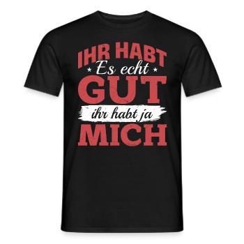 Ihr habt es echt gut – ihr habt ja mich - Männer T-Shirt - Schwarz - Vorne - AI Model Male 178 light (178cm)