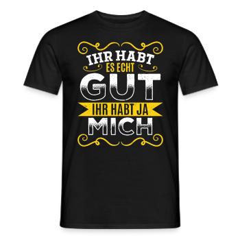 Ihr habt es echt gut – ihr habt ja mich - Männer T-Shirt - Schwarz - Vorne - AI Model Male 178 light (178cm)