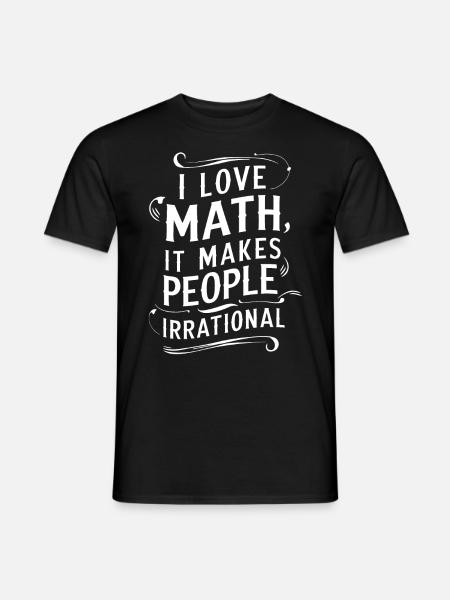 Citation amusante sur les mathématiques J’adore les mathématiques, ça fait les gens - T-shirt homme - noir