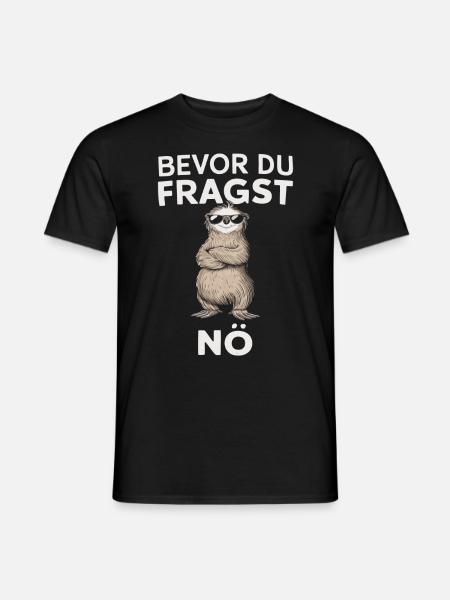 Humorvoll - Bevor du fragst, nö – Cool und Frech - Männer T-Shirt - Schwarz