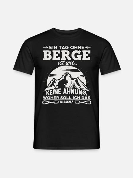 Ein Tag ohne Berge ist wie... Keine Ahnung! - Männer T-Shirt - Schwarz