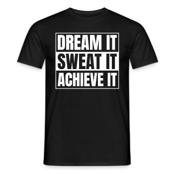 Dream It Sweat It Achieve It Positive Inspirationa - Männer T-Shirt - Schwarz - Vorne - AI Model Male 178 light (178cm)