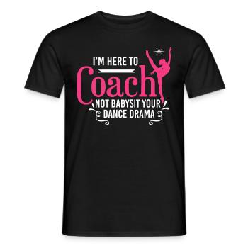 I'm Here To Coach Not Babysit Ballet Dancing Dance - Männer T-Shirt - Schwarz - Vorne - AI Model Male 178 light (178cm)