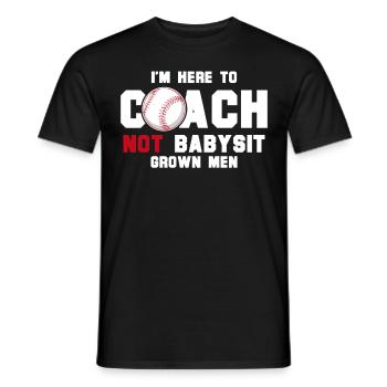 I'm Here To Coach Not Babysit Baseball Coach Funny - Männer T-Shirt - Schwarz - Vorne - AI Model Male 178 light (178cm)