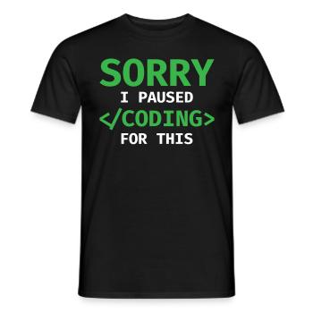 Sorry, I Paused Coding For This Developer Programm - Männer T-Shirt - Schwarz - Vorne - AI Model Male 178 light (178cm)