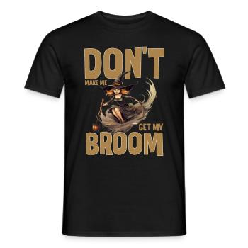 Don't Make Me Get My Broom Funny Witch Broomstick - Männer T-Shirt - Schwarz - Vorne - AI Model Male 178 light (178cm)