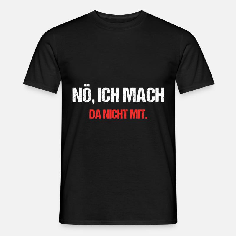 Nö, Ich Mach Da Nicht Mit - Männer T-Shirt - Schwarz