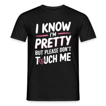 I Know Im Pretty But Please Do Not Touch Me Frauen - Männer T-Shirt - Schwarz - Vorne - AI Model Male 178 light (178cm)