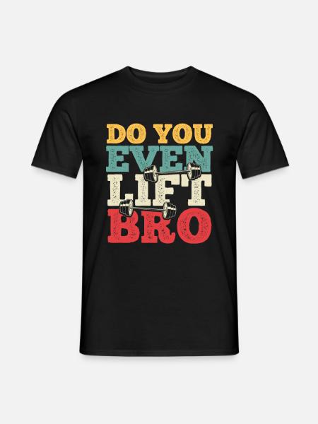 Do You Even Lift Bro - Men's T-Shirt - black