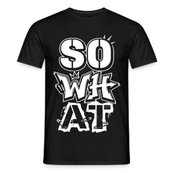 "So What" Graffiti Street Art – Statement - Männer T-Shirt - Schwarz - Vorne - AI Model Male 178 light (178cm)