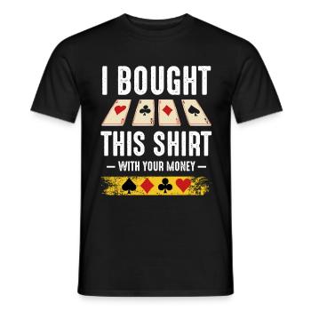 I Bought This Shirt With Your Money Poker Cadeau - T-shirt homme - noir - Devant - AI Model Male 178 light (178cm)