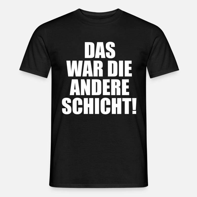 Schicht Arbeit Kollegen Spruch Geschenkidee - Männer T-Shirt - Schwarz