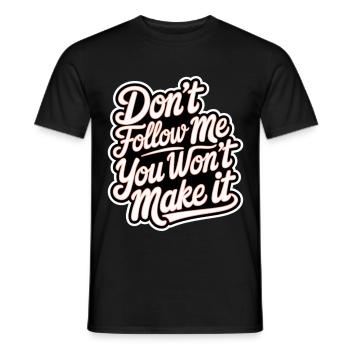 Don't Follow Me You Won't Make It 12 - Männer T-Shirt - Schwarz - Vorne - AI Model Male 178 light (178cm)