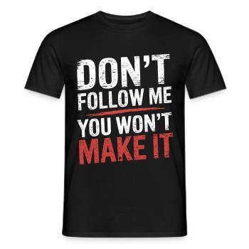 Don't Follow Me You Won't Make It 9 - Männer T-Shirt - Schwarz - Vorne - AI Model Male 178 light (178cm)