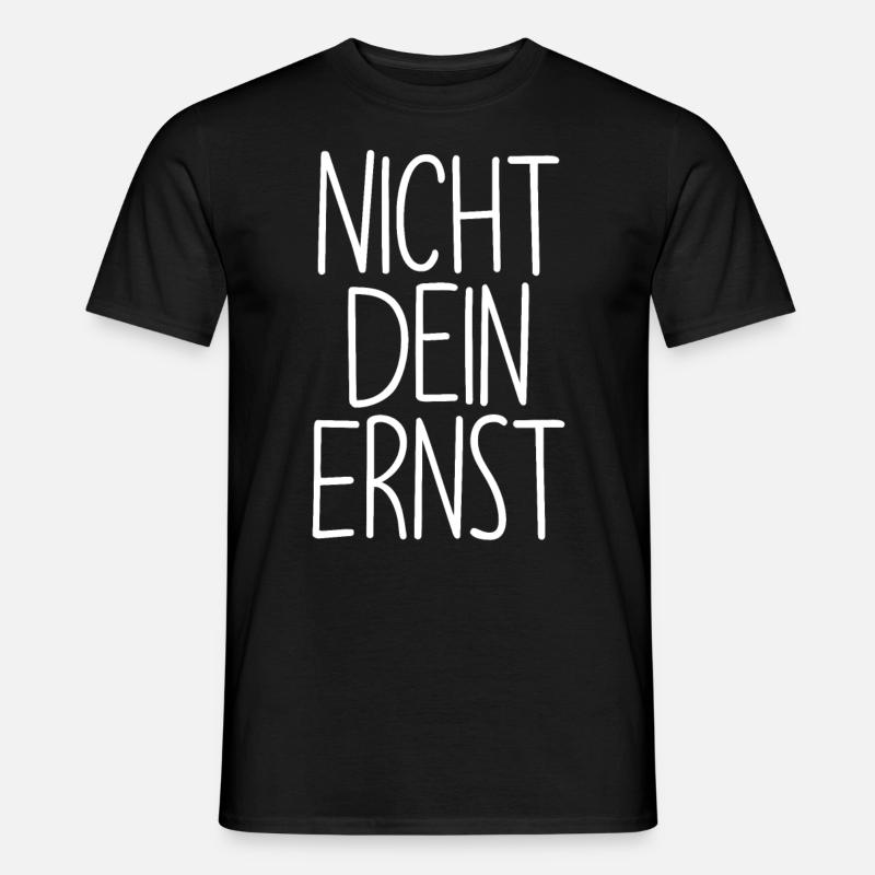 Dein Ernst Sprüche - Männer T-Shirt - Schwarz