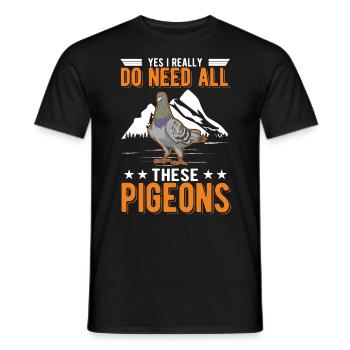 Yes I really do need all these Pigeons - Men's T-Shirt - black - Front - AI Model Male 178 light (178cm)