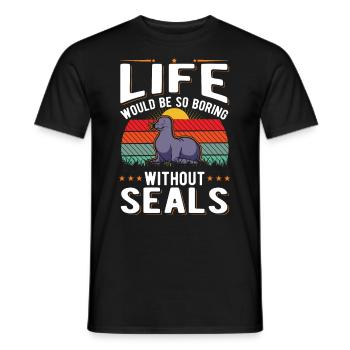 La vie serait si ennuyeuse sans Seal Sea Lion Seal - T-shirt homme - noir - Devant - AI Model Male 178 light (178cm)