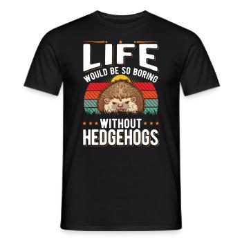 La vie serait si ennuyeuse sans Hedgehogs Hedgehog - T-shirt homme - noir - Devant - AI Model Male 178 light (178cm)