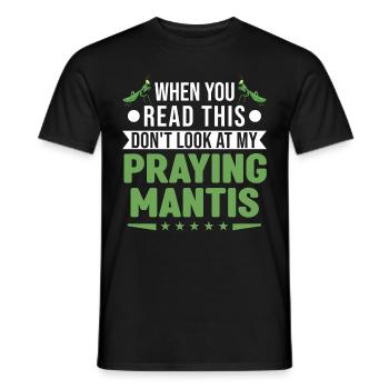 When you Read this Don't look at my Praying Mantis - Männer T-Shirt - Schwarz - Vorne - AI Model Male 178 light (178cm)