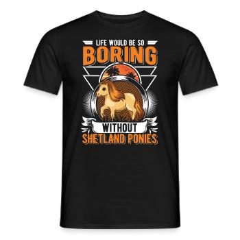 Life would be so boring without Shetland Ponies - Männer T-Shirt - Schwarz - Vorne - AI Model Male 178 light (178cm)