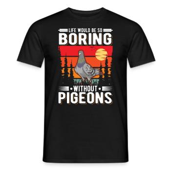 La vie serait si ennuyeuse sans Pigeons Taube - T-shirt homme - noir - Devant - AI Model Male 178 light (178cm)