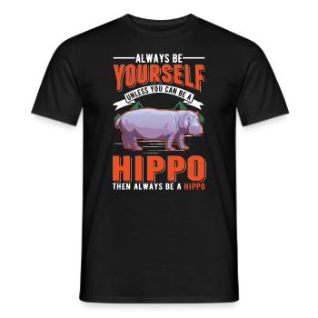 Always be yourself Hippo Nilpferd Flusspferd - Men's T-Shirt - black - Front - AI Model Male 178 light (178cm)