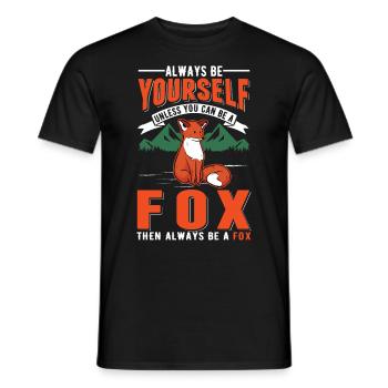 Always be yourself Unless you can be a Fox Fuchs - Männer T-Shirt - Schwarz - Vorne - AI Model Male 178 light (178cm)