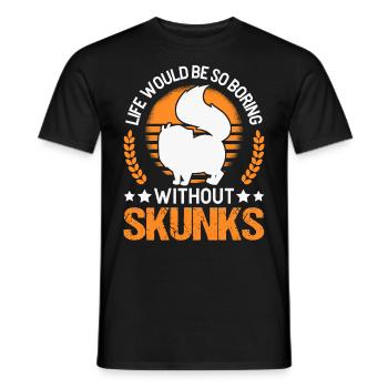 La vie serait si ennuyeuse sans Skunks Skunk - T-shirt homme - noir - Devant - AI Model Male 178 light (178cm)