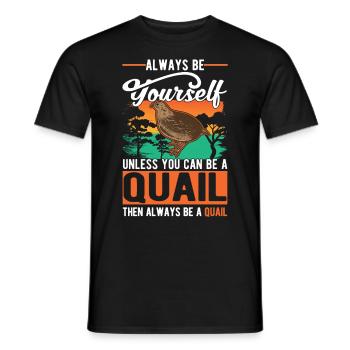 Always be yourself Quail Wachtel - Männer T-Shirt - Schwarz - Vorne - AI Model Male 178 light (178cm)