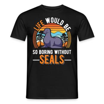 La vie serait si ennuyeuse sans Seal Sea Lion Seal - T-shirt homme - noir - Devant - AI Model Male 178 light (178cm)
