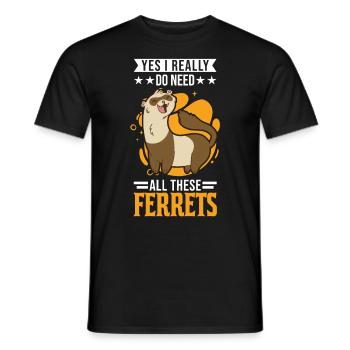 Yes I really do need all these Ferrets Frettchen - T-shirt homme - noir - Devant - AI Model Male 178 light (178cm)