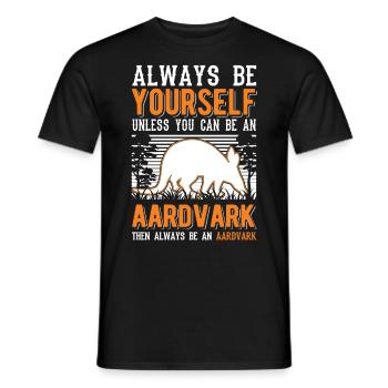 Always be yourself Aardvark Erdferkel - Men's T-Shirt - black - Front - AI Model Male 178 light (178cm)