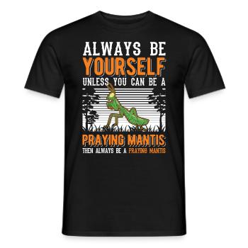 Always be yourself Praying Mantis Gottesanbeterin - Men's T-Shirt - black - Front - AI Model Male 178 light (178cm)