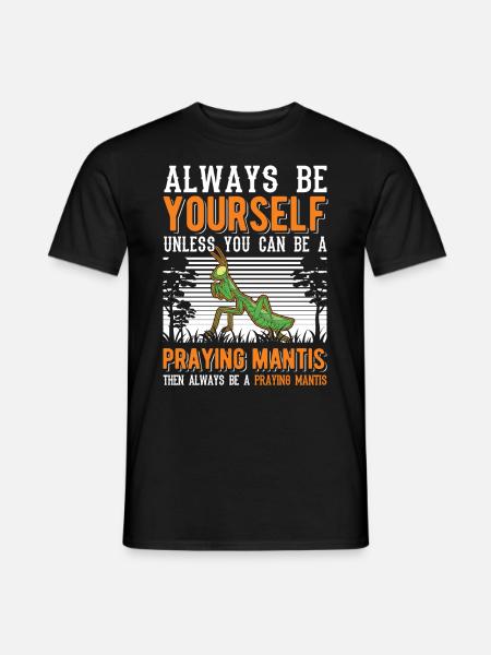 Always be yourself Praying Mantis Gottesanbeterin - Männer T-Shirt - Schwarz